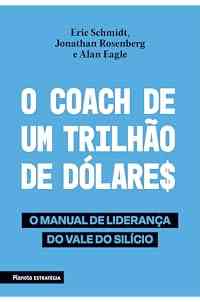 O coach de um trilhão de dólares: O manual de liderança do Vale do Silício - 2ª Edição