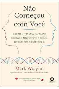 Não Começou com Você: Como o Trauma Familiar Herdado nos Define e Como dar um fim a Esse Ciclo