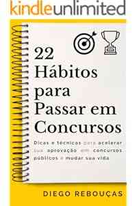 22 HÁBITOS PARA PASSAR EM CONCURSOS: Dicas e técnicas para acelerar sua aprovação em concursos públicos e mudar sua vida